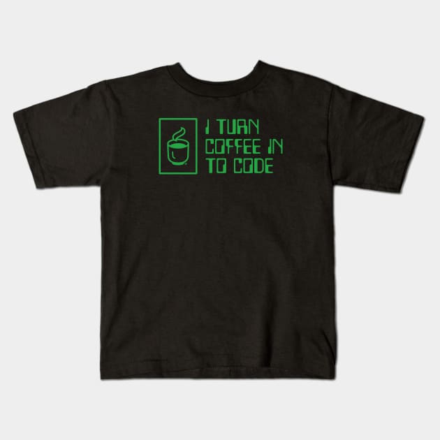 I Turn Coffee in to Code Kids T-Shirt by Yurko_shop